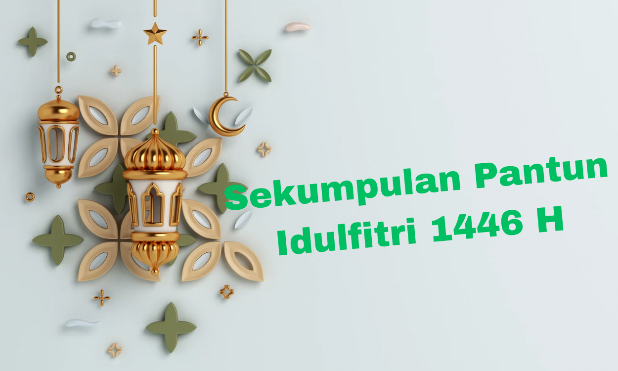 Pantun Idulfitri 1446 H, Buruan Dicatet!